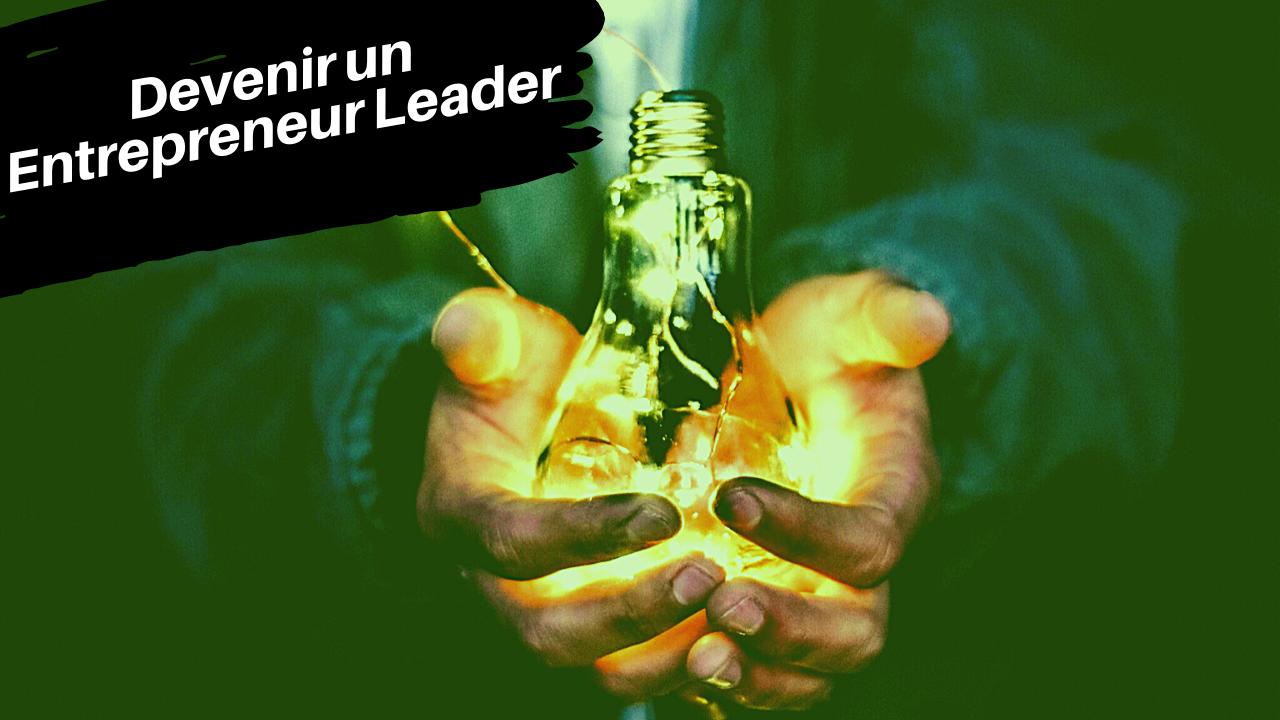 Devenir un entreprneur leader et agir avec leadership